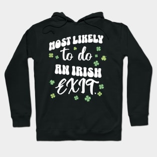 Most Likely To Do An Irish Exit St Patricks Day Hoodie
